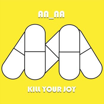 AN_NA - Kill Your Joy