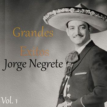 Jorge Negrete - Grandes Éxitos, Jorge Negrete Vol. 1