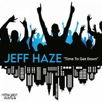 Jeff Haze - Time To Get Down