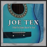 JOE TEX - I Had To Come Back To You