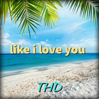THD - Like I love you