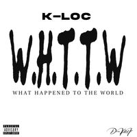 K-Loc - What Happened To The World (Explicit)