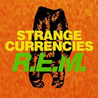 R.E.M. - Strange Currencies