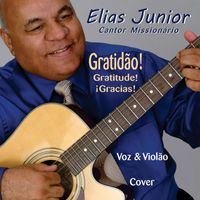 Elias Junior Cantor Missionário - Gratidão! - Gratitude! - ¡Gracias! - Voz & Violão - Cover