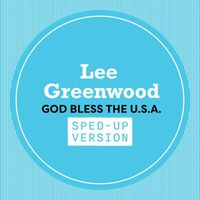 Lee Greenwood - God Bless The U.S.A. (Sped Up)