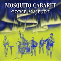 Mosquito Cabaret - Force Majeure