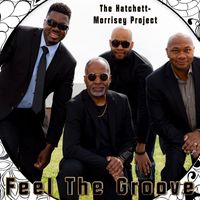 The Hatchett-Morrisey Project - Feel the Groove!