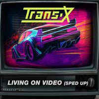 Trans-x - Living On Video (Re-Recorded) [Sped Up] - Single