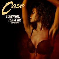 Case - Touch Me, Tease Me (Re-Recorded) [Sped Up] - Single