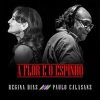 Regina Dias - A Flor e o Espinho (feat. Paulo Calasans)