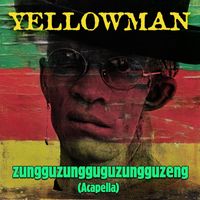 Yellowman - Zungguzungguguzungguzeng (Re-Recorded) [Acapella] - Single