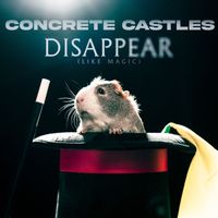 Concrete Castles - Disappear (Like Magic)