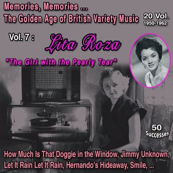 Lita Roza - Memories Memories... The Golden Age of British Variety Music 20 Vol. 1950-1962 Vol. 7 : Lita Roza "The Girl with the Pearly Tear" (50 Successes)