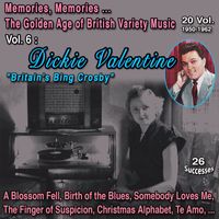 Dickie Valentine - Memories Memories The Golden Age of British Variety Music 20 Vol. 1950-1962 Vol. 6 : Dickie Valentine "Britain's Bing Crosby" (26 Successes)