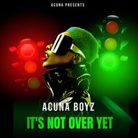 Acuna Boyz - It's Not Over Yet