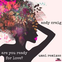Andy Craig - Are You Ready For Love ? (UMAI Remix)