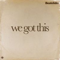 Beatchild - We Got This
