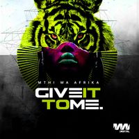 Mthi Wa Afrika - Give It To Me