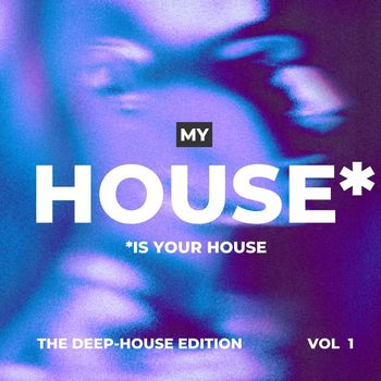 Various Artists - My House Is Your House (The Deep-House Edition), Vol. 1