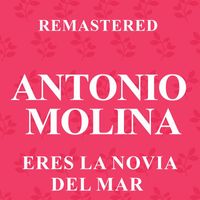 Antonio Molina - Eres la novia del mar (Remastered)