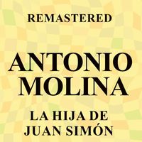 Antonio Molina - La hija de Juan Simón (Remastered)