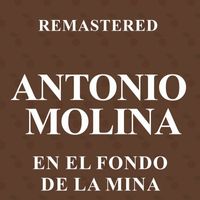 Antonio Molina - En el fondo de la mina (Remastered)