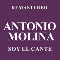 Antonio Molina - Soy el cante (Remastered)