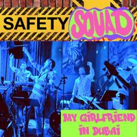 Safety Squad - My Girlfriend in Dubai (Live)