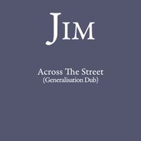 Jim - Across the Street (Generalisation Dub)