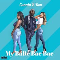 Cunnin B Don - My Babe Bae Bae (Explicit)