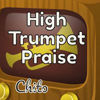 Chito - High Trumpet Praise