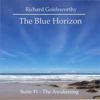 Richard Goldsworthy - The Blue Horizon: Suite #1 - The Awakening