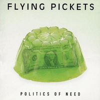 Flying Pickets - Politics Of Need
