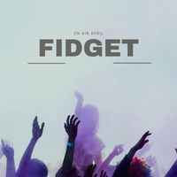 Fidget - On Air April