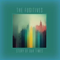 The Fugitives - Story of Our Times