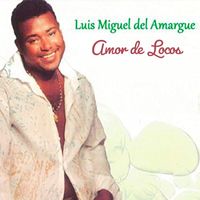 Luis Miguel Del Amargue - Luis Miguel del Amargue "Amor de Locos"