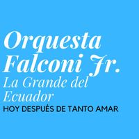 Falconí Jr. La Grande del Ecuador - Mix Hoy Después De Tanto Amar