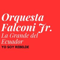 Falconí Jr. La Grande del Ecuador - Yo Soy Rebelde