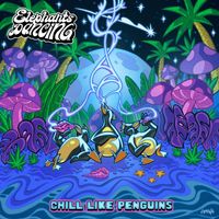 Elephants Dancing - Chill Like Penguins (Explicit)