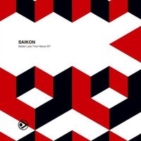 Saikon - Better Late Than Never EP