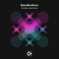BassBrothers - So Funky / Never Know