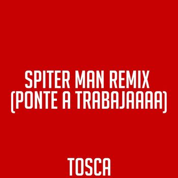 Tosca - Spiter Man Remix (Ponte a Trabajaaaa)