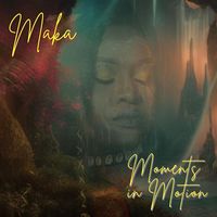 Maka - Moments In Motion (Explicit)