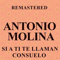 Antonio Molina - Si a ti te llaman Consuelo (Remastered)