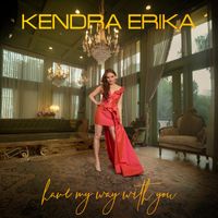 Kendra Erika - Have My Way With You