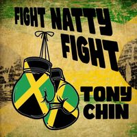 Tony Chin - Fight Natty Fight