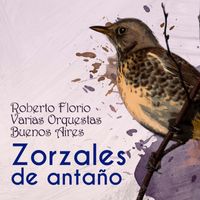 Roberto Florio - Zorzales de Antaño - Roberto Florio - Varias Orquestas - Buenos Aires