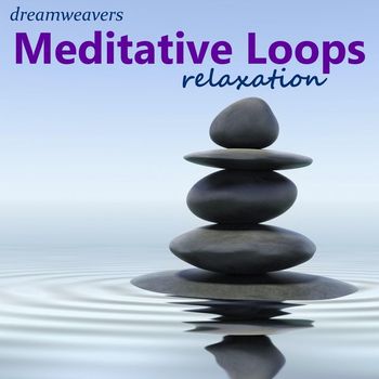 Dreamweavers - Meditative Loops Relaxation