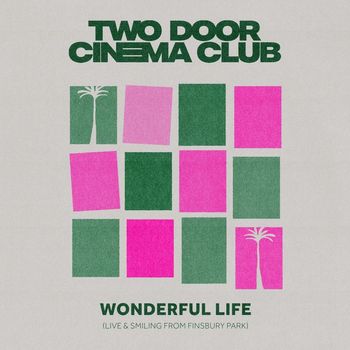 Two Door Cinema Club - Wonderful Life (Live & Smiling From Finsbury Park)