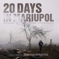 Jordan Dykstra - 20 Days in Mariupol (Original Motion Picture Soundtrack)